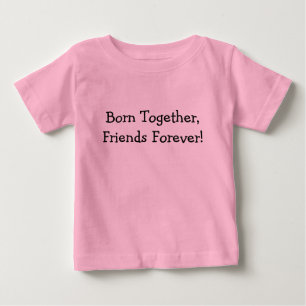Born Together, Friends Forever! Baby T-Shirt