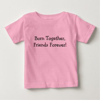 Born Together, Friends Forever! Baby T-Shirt