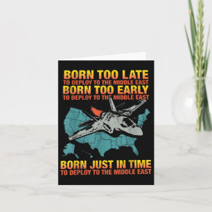 Born Too Late To Deploy To The Middle East  Card
