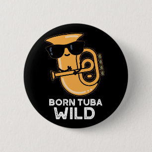 Born Tuba Wild Funny Music Pun Dark BG 2 Inch Round Button