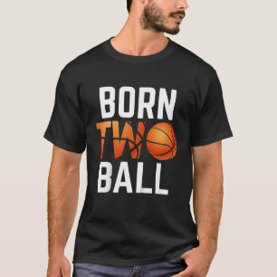 Born Two Ball Basketball 2 Years Old Birthday Part T-Shirt
