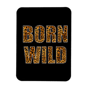 Born Wild Cheetah Tiger Lion Animal Print Leopard Magnet