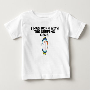 Born With The Surfing Gene Baby T-Shirt