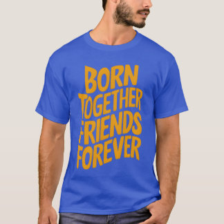 Bornogether Friends Foreverwin friends T-Shirt