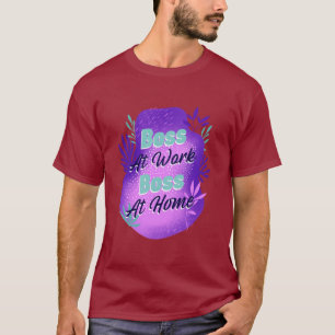 Boss At Work Boss At Home Working Mom T-shirt