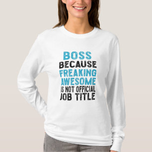 boss because freaking awesome is not official  T-Shirt