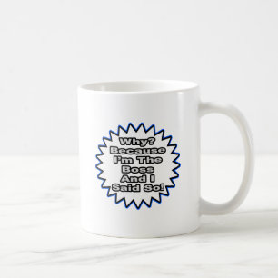 Boss...Because I Said So Coffee Mug