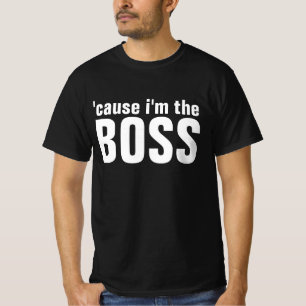 BOSS 'CAUSE I'M THE BOSS T-Shirt T-SHIRTS