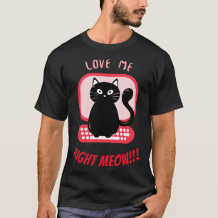 Boss Kitty Valentine  u201CLove Me Right MEOW  u20 T-Shirt