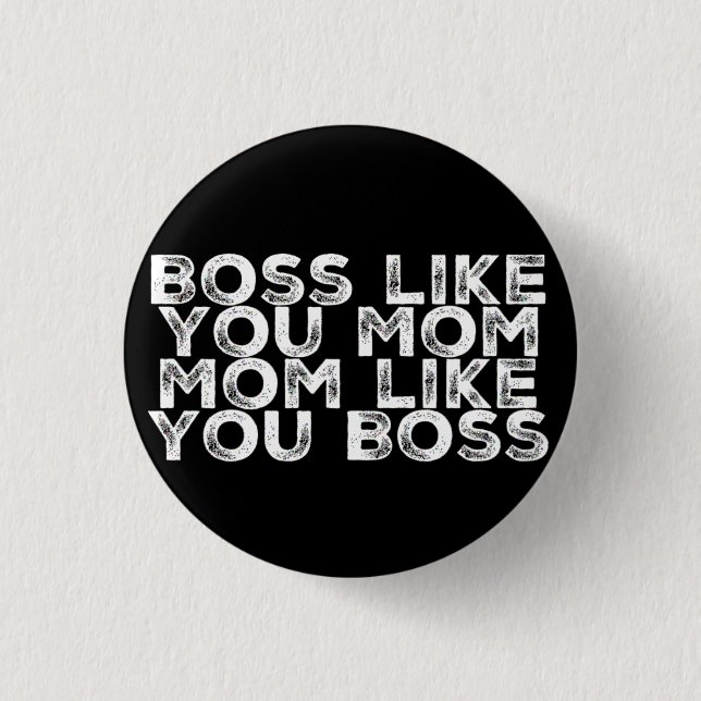 Boss Like You Mom 1 Inch Round Button (Front)