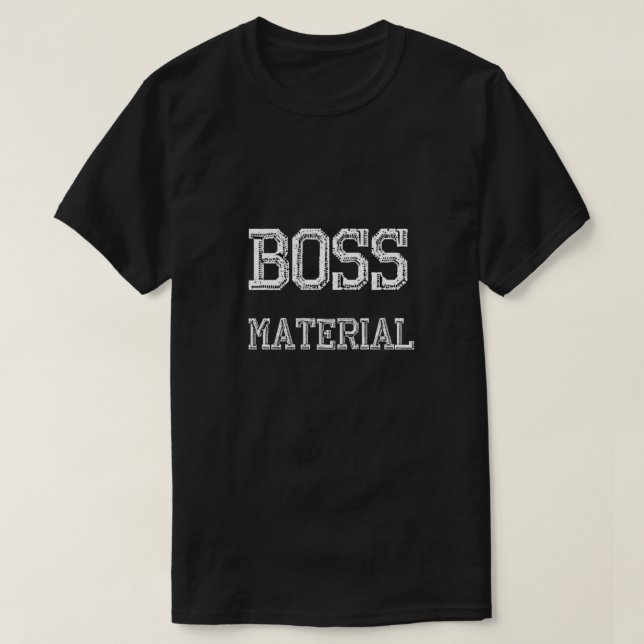 Boss Material T-Shirt (Design Front)