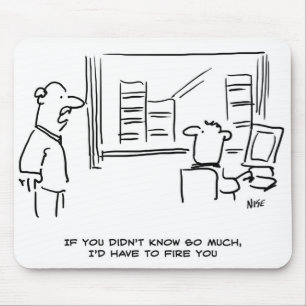 Boss says If you didn't know so much I'd fire you Mouse Pad