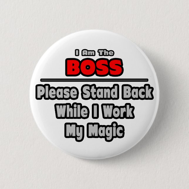 Boss ... Stand Back ... Work My Magic 2 Inch Round Button (Front)