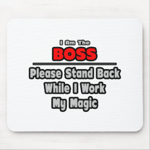 Boss ... Stand Back ... Work My Magic Mouse Pad