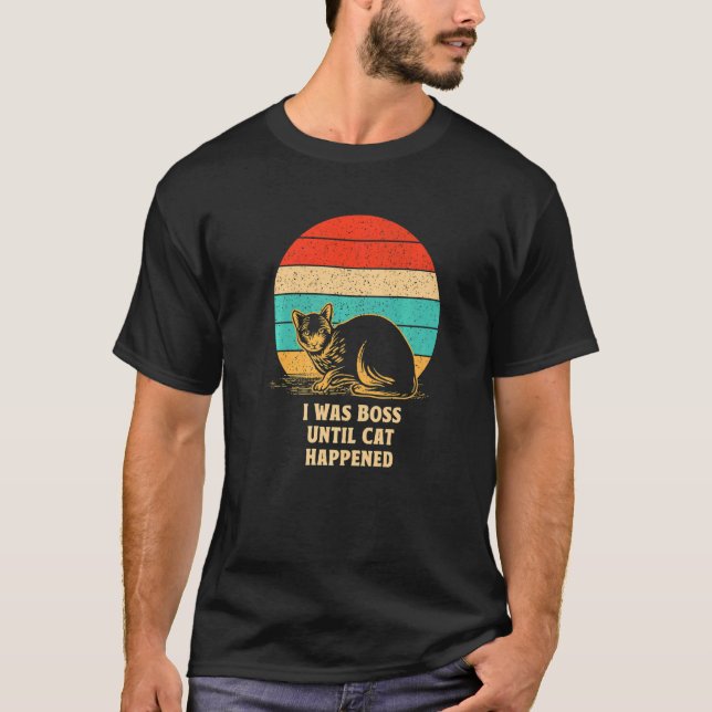 Boss Until Cat Happened Cat  Sayings Kitten Quotes T-Shirt (Front)
