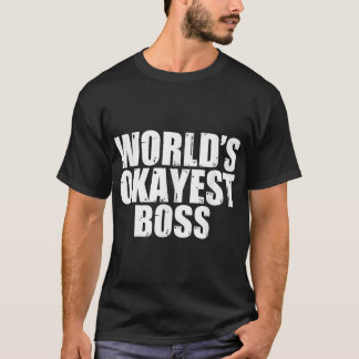 Boss World's Okayest Funny T-Shirt