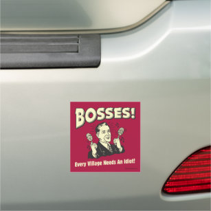 Bosses: Every Village Needs An Idiot Car Magnet