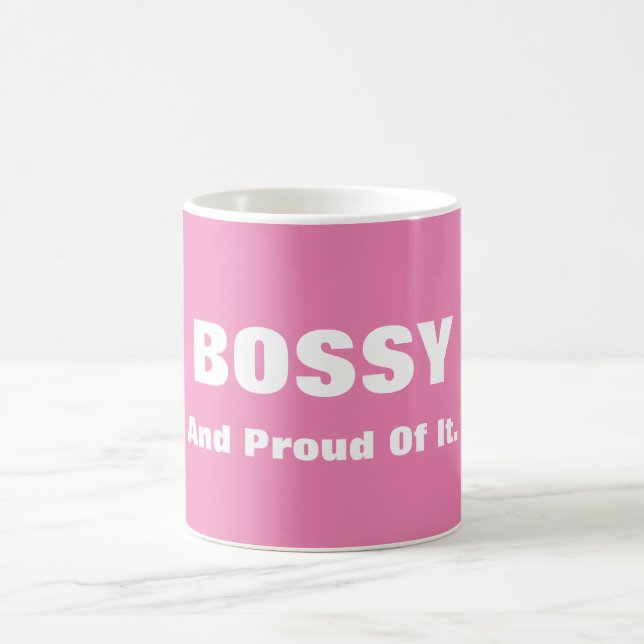 Bossy And Proud Of It Pink or Custom Colour Funny Coffee Mug (Center)