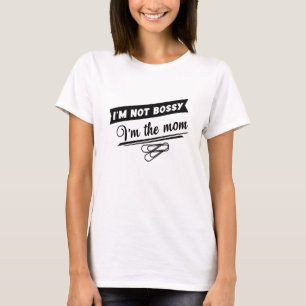 Bossy Mom Shirt - Mother's Day Gifts  T-Shirt