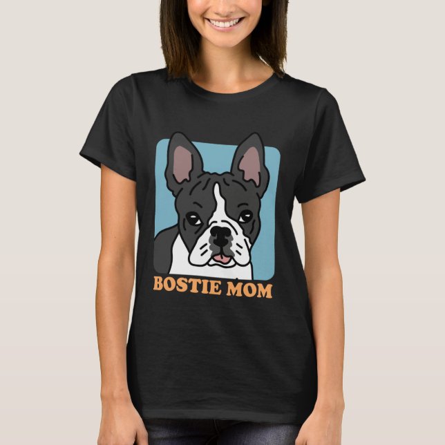 Bostie Mom Dog Owner Boston Terrier T-Shirt (Front)
