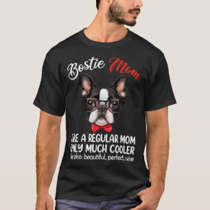 Bostie Mom Only Much Cooler Boston Terrier Dog Mom T-Shirt