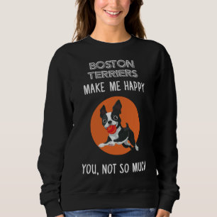 Boston Terrier Boston Terriers Make Me Happy 47 Sweatshirt