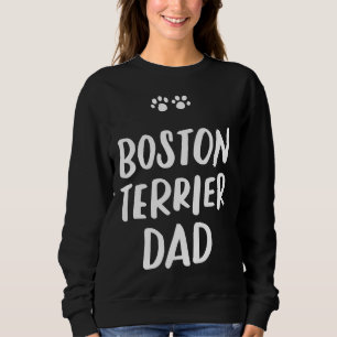 Boston Terrier Dad Bostie Dog Daddy Funny Fathers Sweatshirt