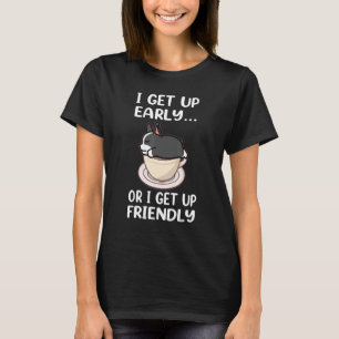 Boston Terrier Dog I Get Up Early Coffee Funny Pup T-Shirt