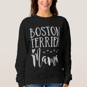 Boston Terrier Mama  Cute Boston Terrier Dog Mom Sweatshirt