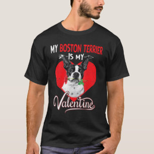 Boston Terrier My Dog Is My Valentine Dog Love Dad T-Shirt