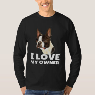 Boston Terrier Owner I Love My Owner Boston Terrie T-Shirt