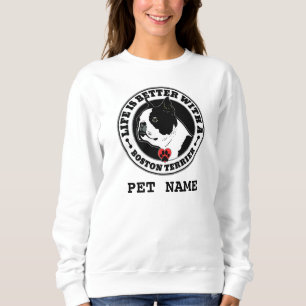 Boston Terrier Personalized Life Is Better Sweatshirt