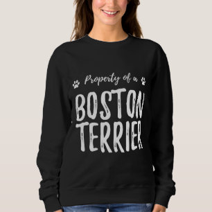 Boston Terrier Property Funny Dog Mom Sweatshirt