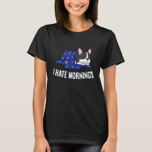 Boston Terrier Tired  Boston Terrier I Hate Mornin T-Shirt