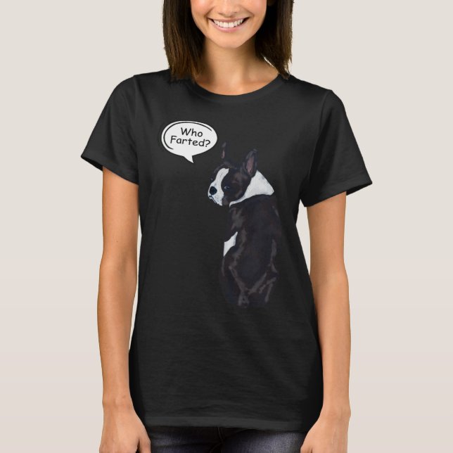 Boston Terrier Who Farted  1 T-Shirt (Front)