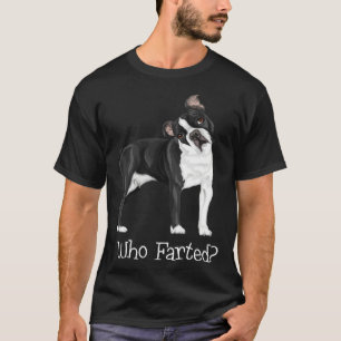Boston Terrier Who Farted T-Shirt