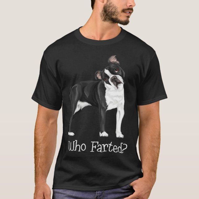 Boston Terrier Who Farted T-Shirt (Front)