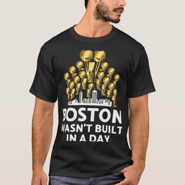 Boston Wasn_t Built In A Day T-Shirt (Front)