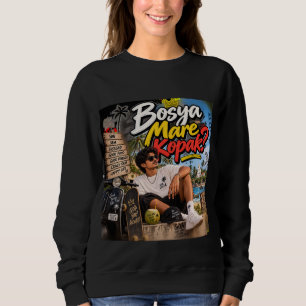 Bosya Mare Kopak? – Goa Still Hits Different Sweatshirt