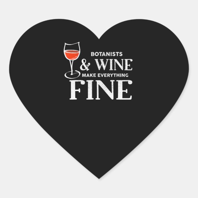 botanists and wine make everything fine   botanist heart sticker (Front)