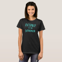 Botany is my science T-Shirt
