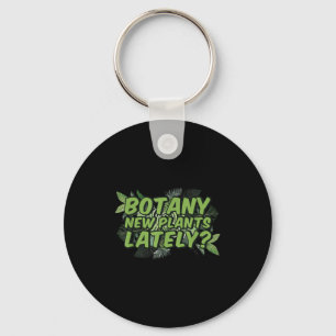 Botany New Plants Lately_ Funny Quote Spring Garde Keychain