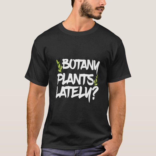 Botany Plants Lately       T-Shirt (Front)
