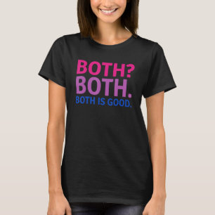 BOTH IS GOOD   Bisexual Pride Message LGBTQ Flag A T-Shirt