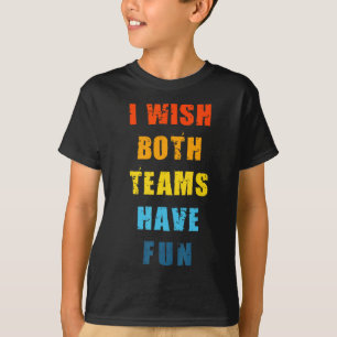 Both Teams Have Fun Basketball Baseball Soccer Spo T-Shirt