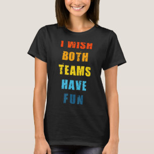 Both Teams Have Fun Basketball Baseball Soccer Spo T-Shirt