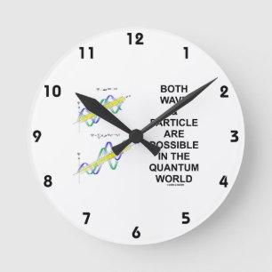 Both Wave & Particle Are Possible In The Quantum Round Clock