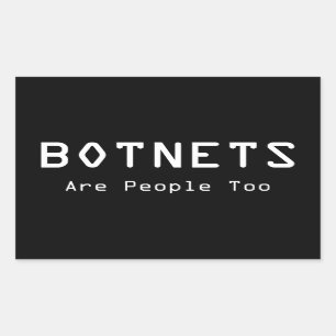 Botnets Are People Too Sticker