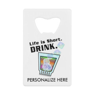 BOTTLE OPENER - Life is Short. DRINK. Wallet Bottle Opener