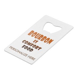 BOTTLER OPENER - BOURBON is Comfort Food Wallet Bottle Opener
